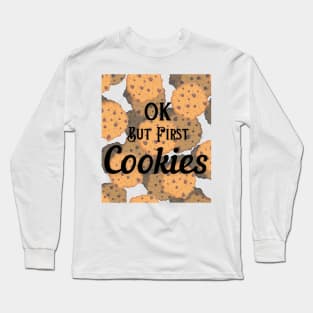 OK But First Cookies Long Sleeve T-Shirt